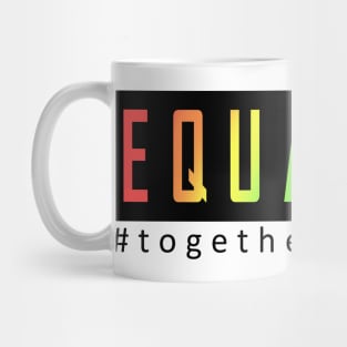 EQUALITY, TOGETHER STRONGER Mug